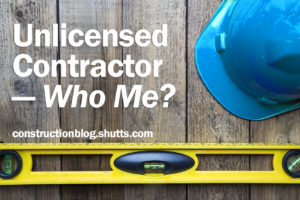 Unlicensed Contractor – Who Me, Construction Blog, Kathleen Krak, Shutts & Bowen LLP