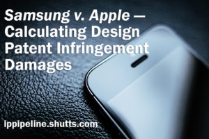 Samsung v. Apple - Calculating Design Patent Infringement Damages