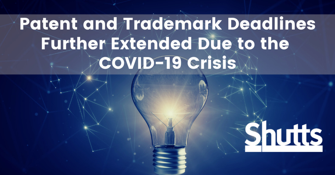 Patent and Trademark Deadlines Further Extended Due to the COVID19 Crisis