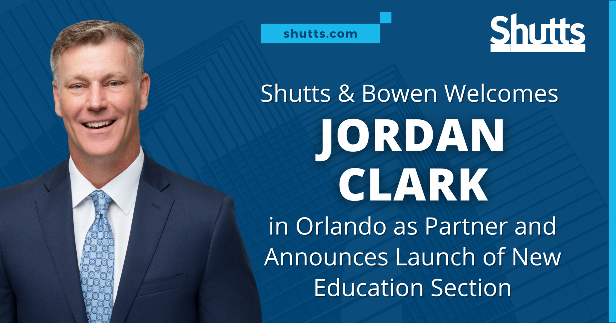 Shutts & Bowen Welcomes Jordan Clark in Orlando as Partner and Announces Launch of New Education Section